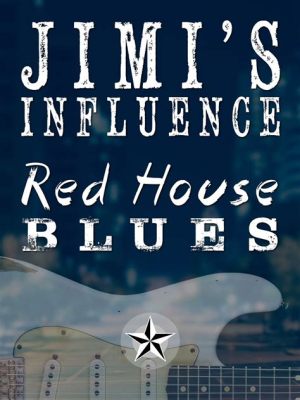 Red House: Una Ballad Blues che si infrange in una tempesta di Slide Guitar