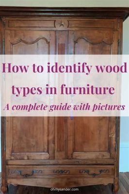 How to Identify Wood Furniture: A Journey Through Grains and Gloss